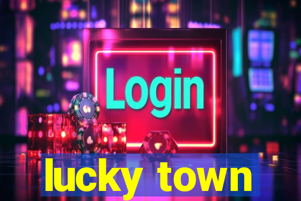 lucky town