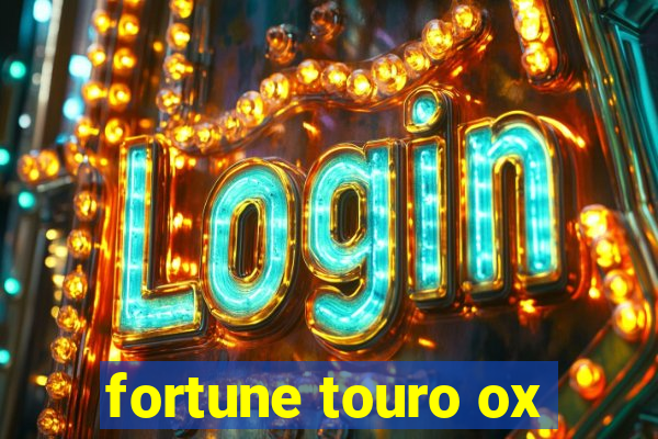 fortune touro ox