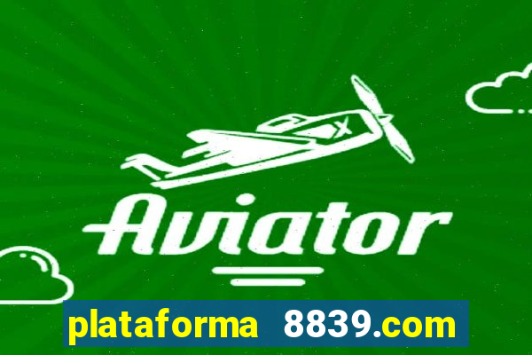 plataforma 8839.com é confiável