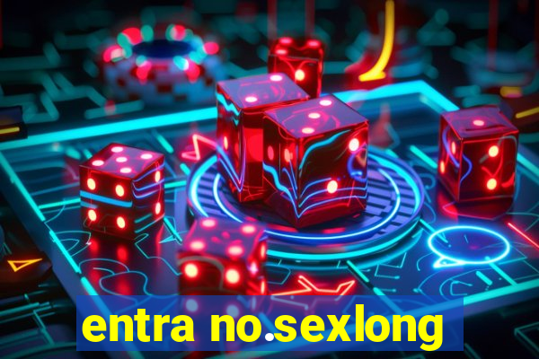 entra no.sexlong