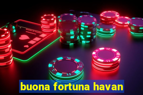 buona fortuna havan