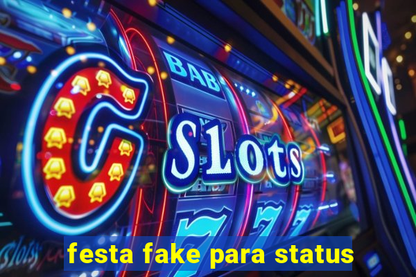 festa fake para status