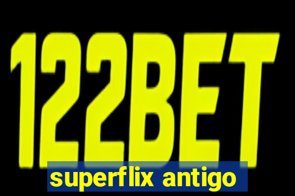 superflix antigo