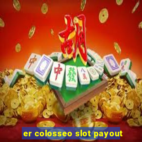 er colosseo slot payout