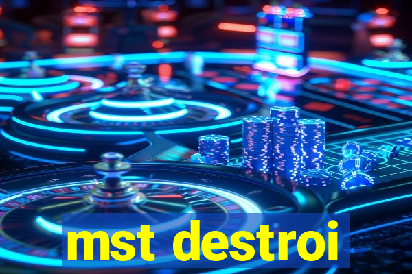 mst destroi