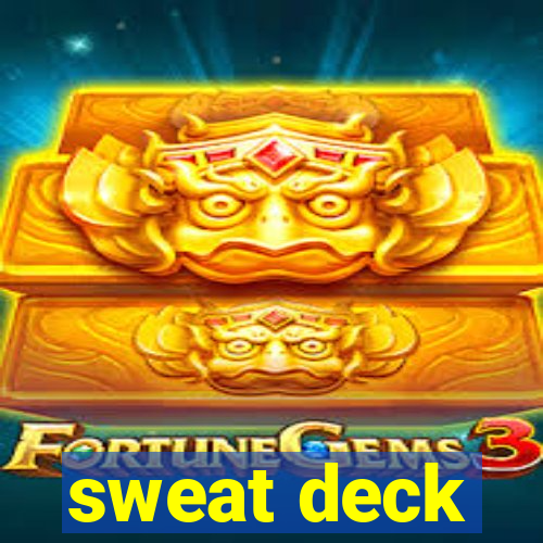 sweat deck