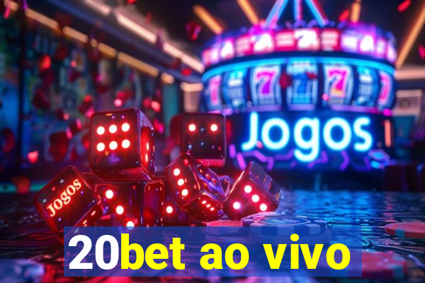 20bet ao vivo