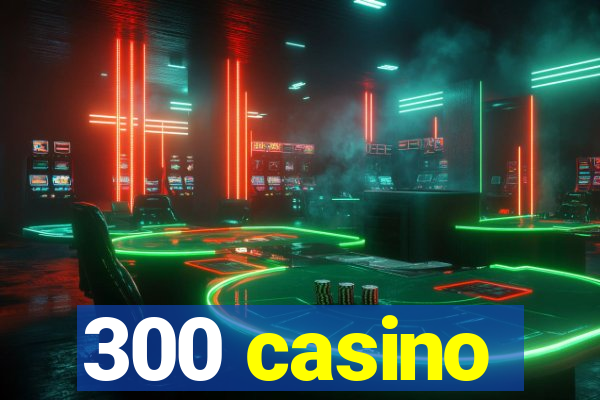 300 casino