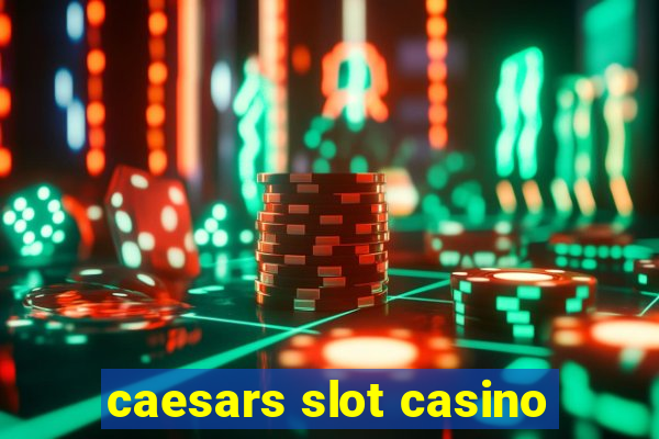 caesars slot casino