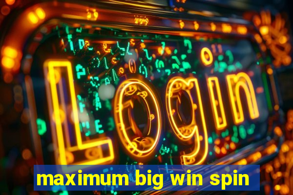 maximum big win spin