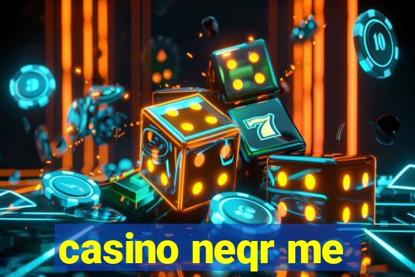 casino neqr me