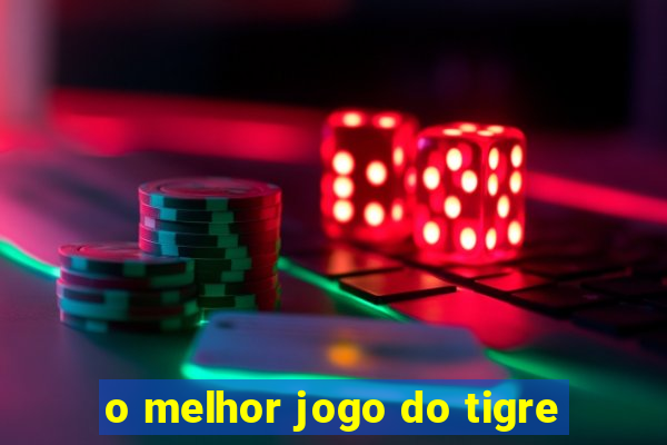 o melhor jogo do tigre