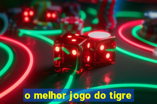 o melhor jogo do tigre