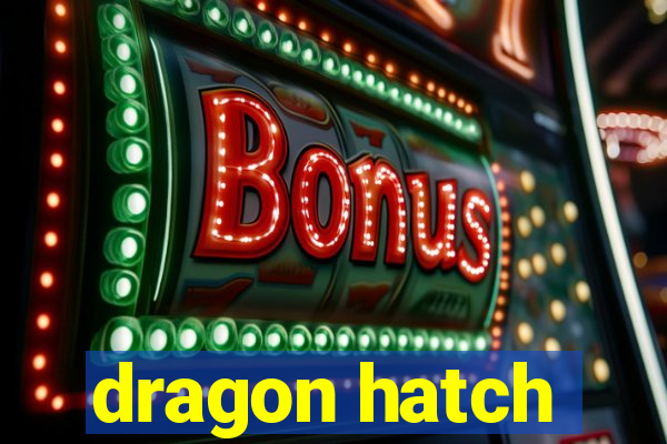 dragon hatch