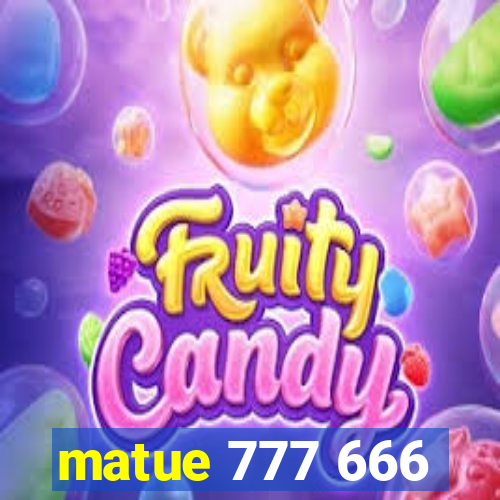 matue 777 666