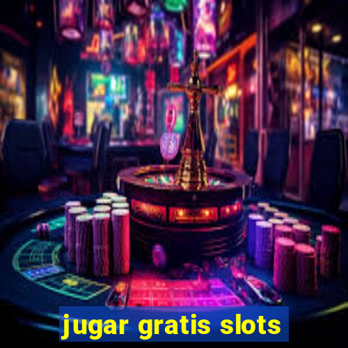 jugar gratis slots