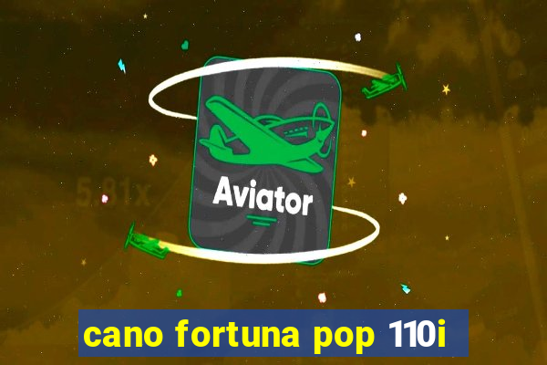 cano fortuna pop 110i