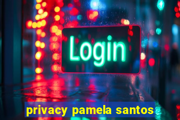 privacy pamela santos