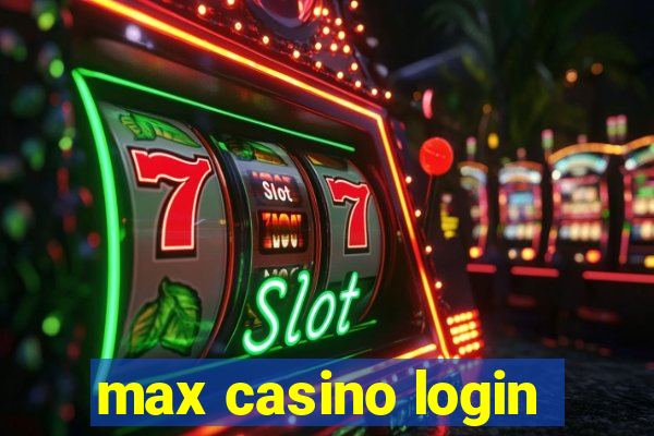 max casino login