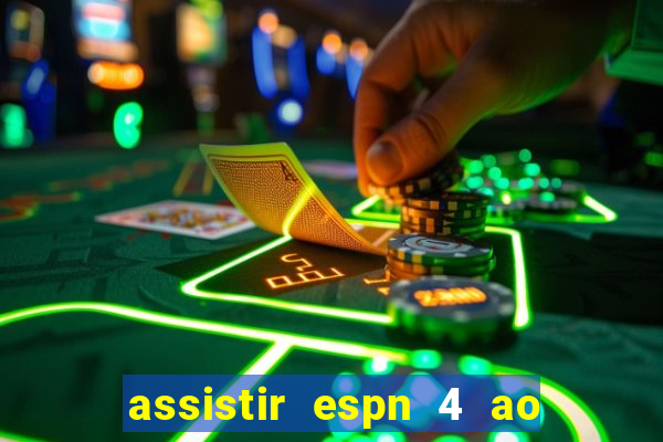 assistir espn 4 ao vivo gratis