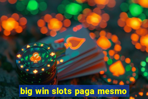 big win slots paga mesmo