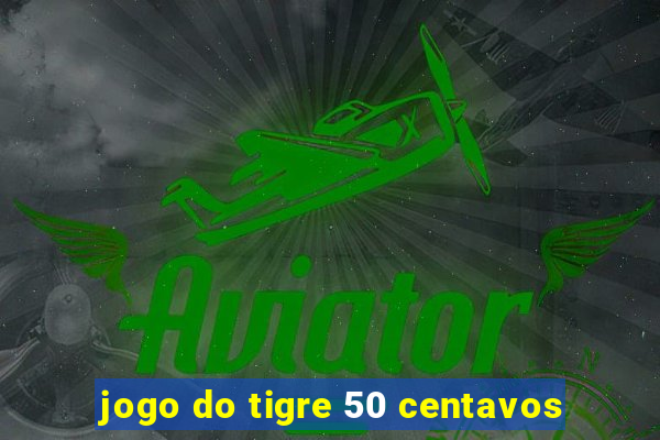 jogo do tigre 50 centavos