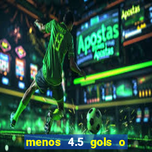 menos 4.5 gols o que significa