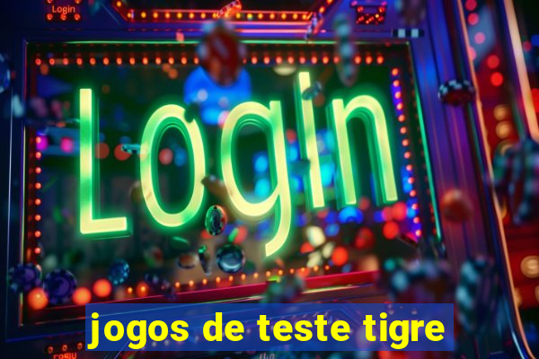 jogos de teste tigre