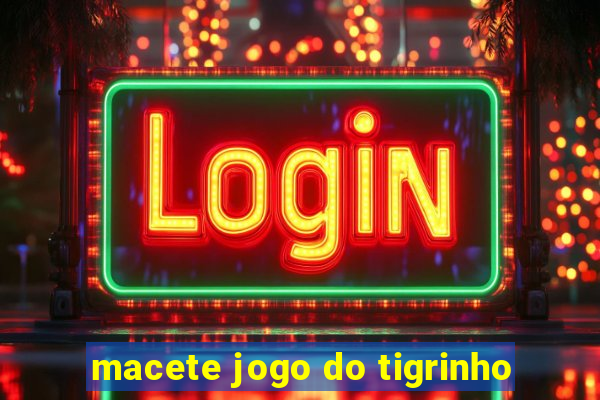 macete jogo do tigrinho