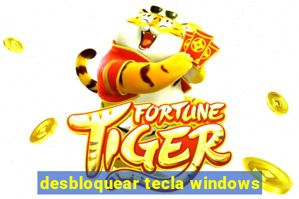 desbloquear tecla windows