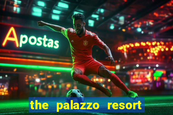 the palazzo resort hotel & casino