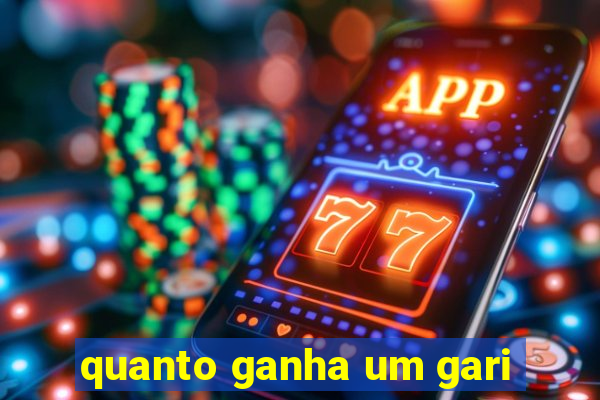 quanto ganha um gari