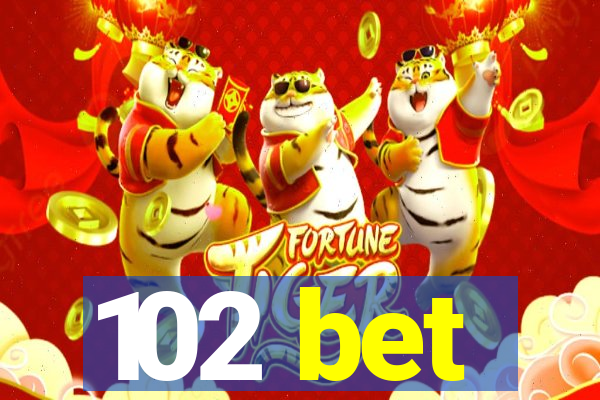 102 bet