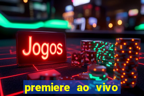 premiere ao vivo corinthians gratis