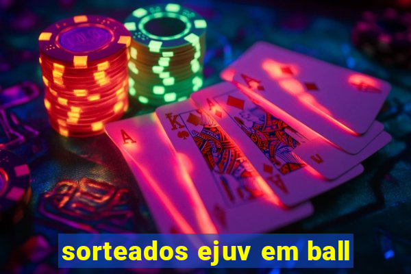 sorteados ejuv em ball