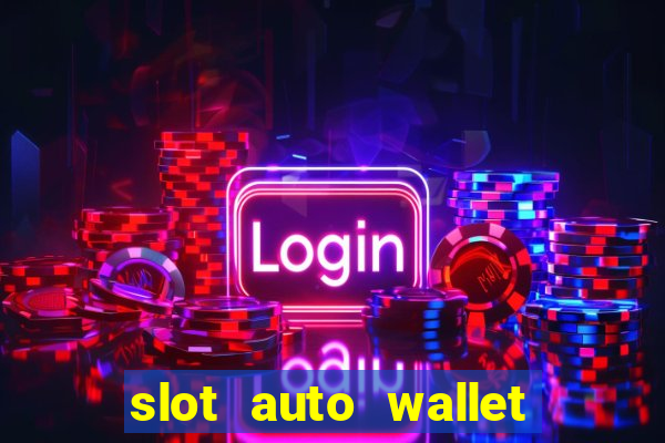 slot auto wallet ????? ???? true wallet