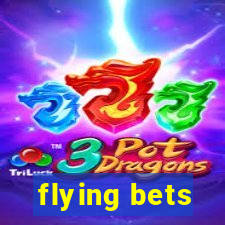 flying bets