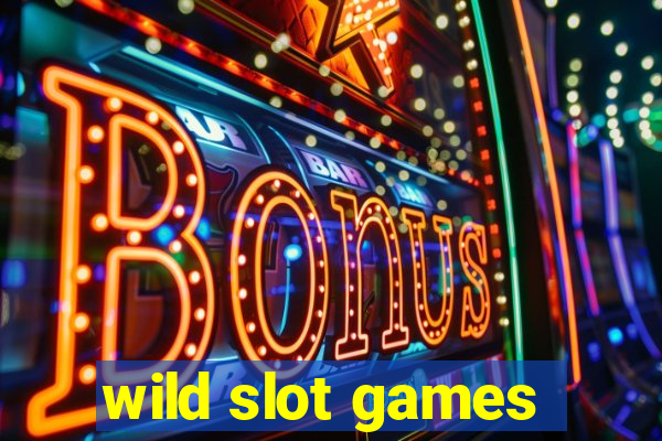 wild slot games