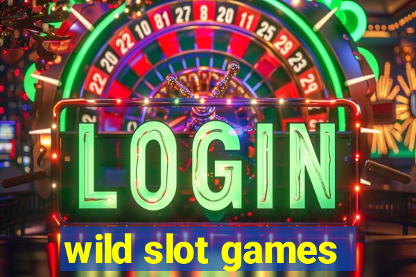 wild slot games