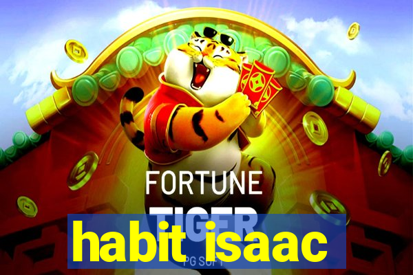 habit isaac