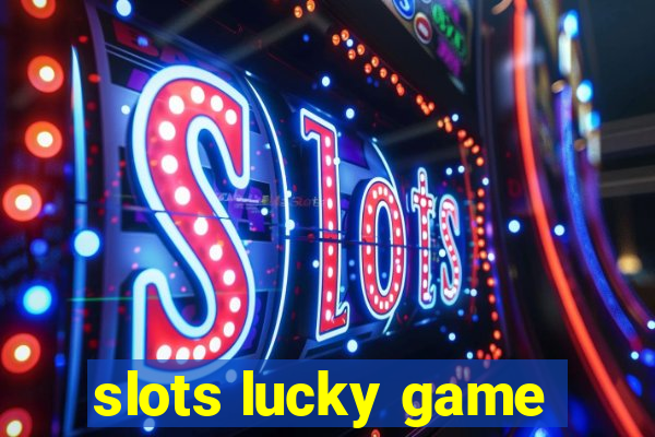 slots lucky game