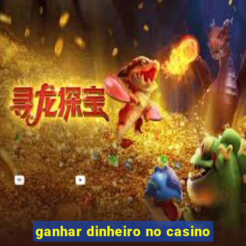 ganhar dinheiro no casino