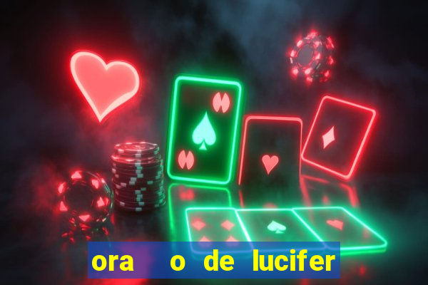 ora  o de lucifer para ganhar na mega sena