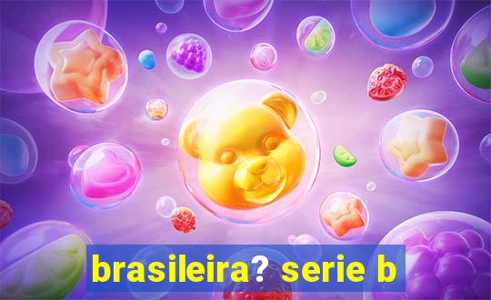 brasileira? serie b