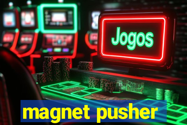 magnet pusher