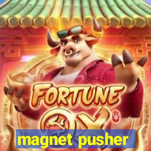 magnet pusher