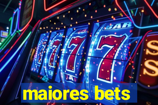 maiores bets