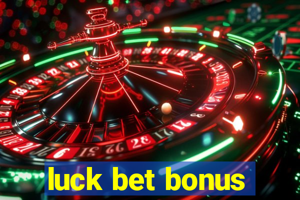 luck bet bonus