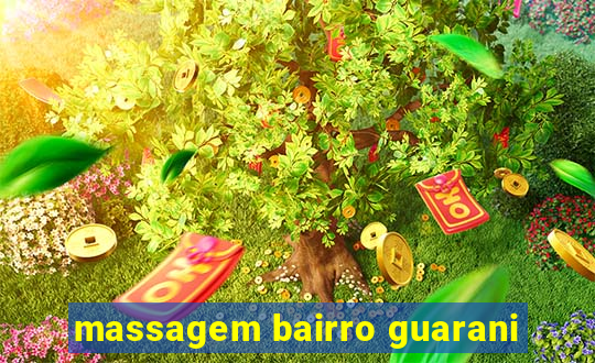 massagem bairro guarani