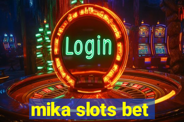 mika slots bet